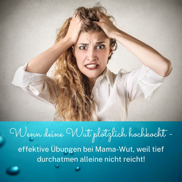 Mama-Wut Wenn die Wut plötzlich hochkocht – Übungen bei Mama-Wut
